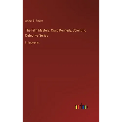 The Film Mystery; Craig Kennedy, Scientific Detective Series: in large print - Hardcover
