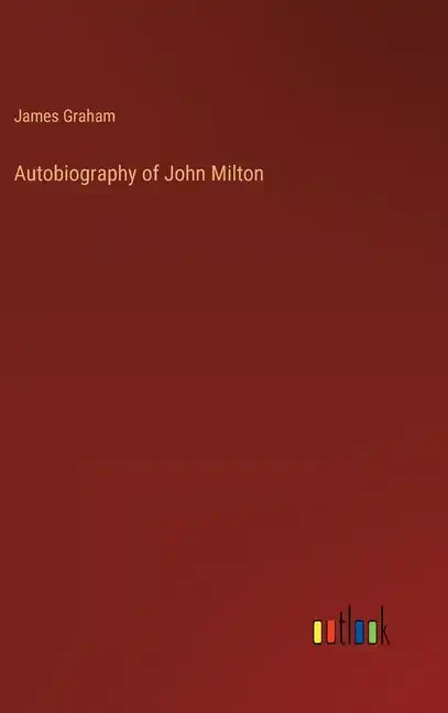 Autobiography of John Milton - Hardcover