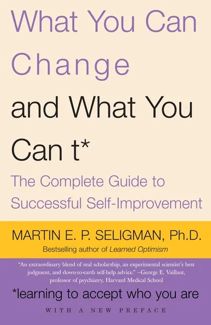 What You Can Change and What You Can't: The Complete Guide to Successful Self-Improvement - Paperback