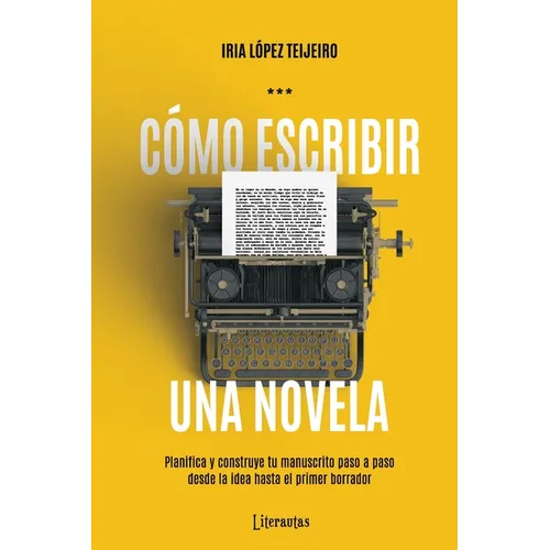 Cómo escribir una novela: Planifica tu manuscrito paso a paso, desde la idea hasta el primer borrador - Paperback
