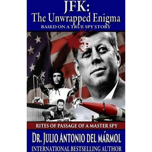 JFK The Unwrapped Enigma: Rites of Passage of a Master Spy - Paperback