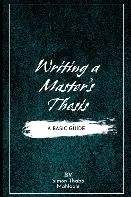 Writing a Master's Thesis: Writing a Master's Thesis: A Basic Guide - Paperback