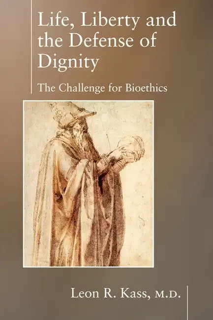 Life, Liberty and the Defense of Dignity: The Challenge for Bioethics - Paperback