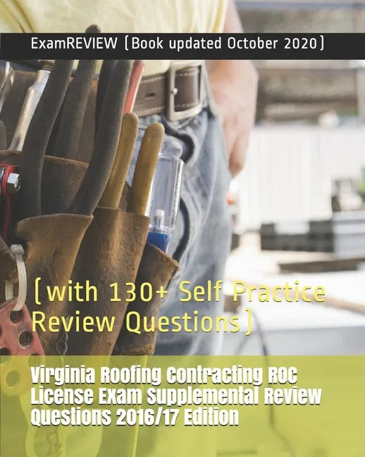 Virginia Roofing Contracting ROC License Exam Supplemental Review Questions 2016/17 Edition: (with 130+ Self Practice Review Questions) - Paperback