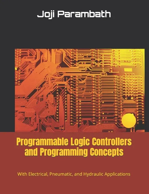 Programmable Logic Controllers and Programming Concepts: With Electrical, Pneumatic, and Hydraulic Applications - Paperback