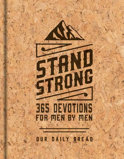 Stand Strong: 365 Devotions for Men by Men: Deluxe Edition - Hardcover