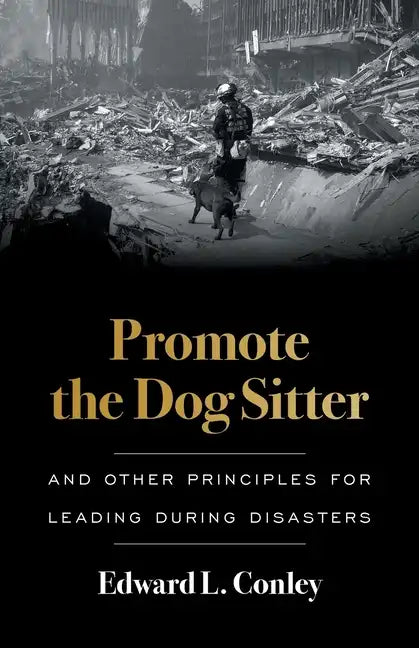 Promote the Dog Sitter: And Other Principles for Leading during Disasters - Paperback