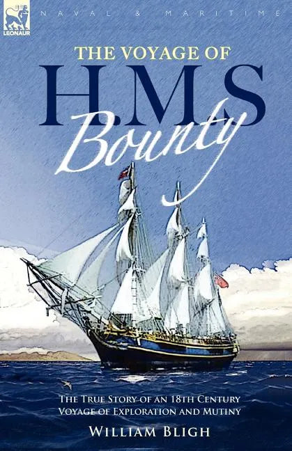 The Voyage of H. M. S. Bounty: the True Story of an 18th Century Voyage of Exploration and Mutiny - Paperback