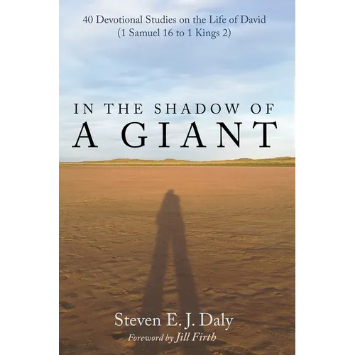 In the Shadow of a Giant: 40 Devotional Studies on the Life of David (1 Samuel 16 to 1 Kings 2) - Paperback
