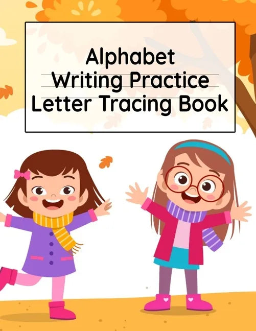 Alphabet Writing Practice Letter Tracing Book: Pre-Schooling ABC Handwriting Workbook For Exercises, Happiness & Fun During Fall Holidays - Paperback