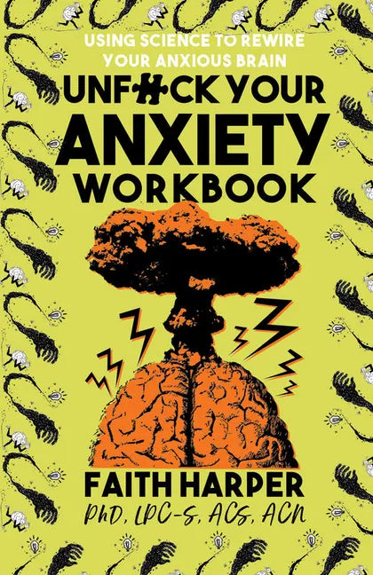 Unfuck Your Anxiety Workbook: Using Science to Rewire Your Anxious Brain: Using Science to Rewire Your Anxious Brain - Paperback