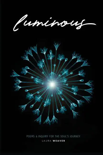 Luminous: Poems & Inquiry for the Soul's Journey - Paperback