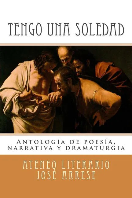 Tengo una soledad: Antología de poesía, narrativa y dramaturgia - Paperback