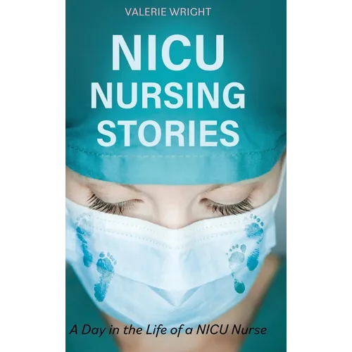 NICU Nursing Stories: A Day in the Life of a NICU Nurse - Hardcover