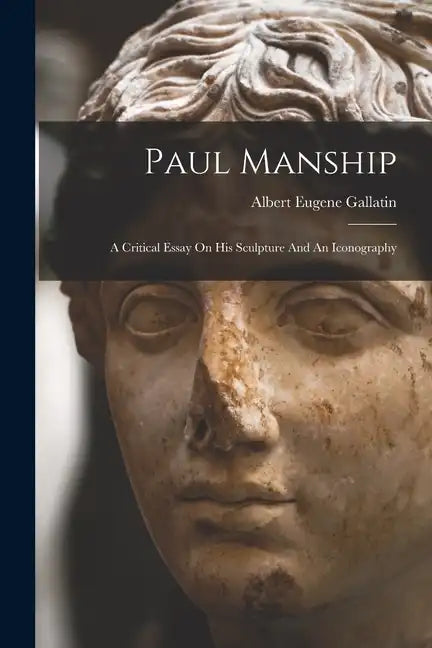 Paul Manship: A Critical Essay On His Sculpture And An Iconography - Paperback