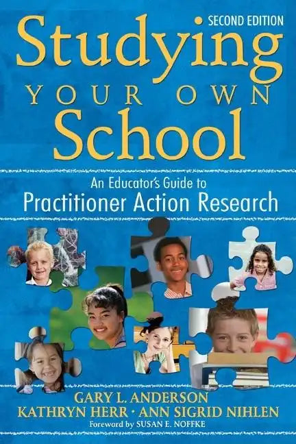 Studying Your Own School: An Educator′s Guide to Practitioner Action Research - Paperback