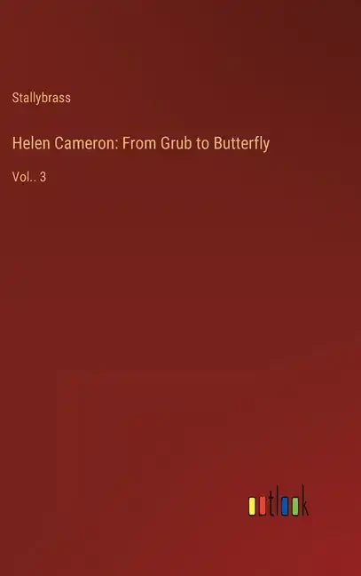 Helen Cameron: From Grub to Butterfly: Vol.. 3 - Hardcover