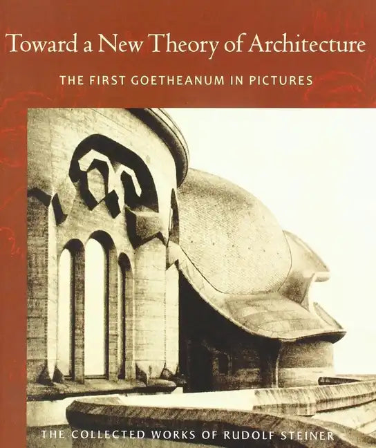 Toward a New Theory of Architecture: The First Goetheanum in Pictures (Cw 290) - Paperback
