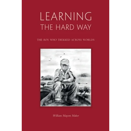 Learning The Hard Way: the boy who trekked across worlds - Paperback