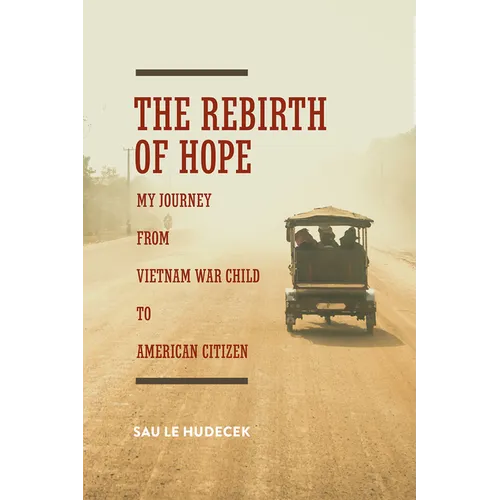 The Rebirth of Hope: My Journey from Vietnam War Child to American Citizen - Paperback