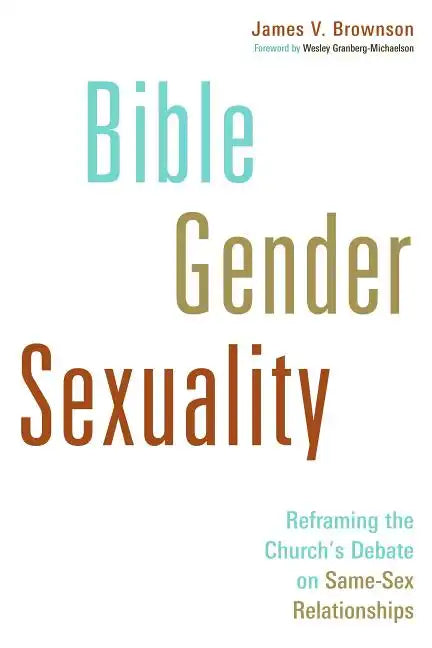 Bible, Gender, Sexuality: Reframing the Church's Debate on Same-Sex Relationships - Paperback