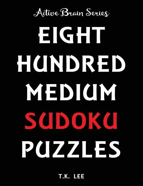 800 Medium Sudoku Puzzles To Keep Your Brain Active For Hours: Active Brain Series Book - Paperback