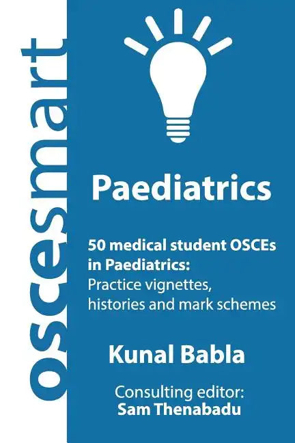 OSCEsmart - 50 medical student OSCEs in Paediatrics: Vignettes, histories and mark schemes for your finals. - Paperback