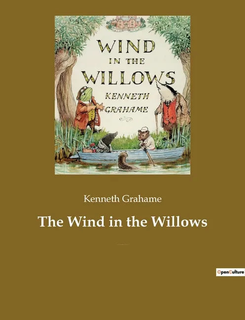 The Wind in the Willows: A children's book by the British novelist Kenneth Grahame, focusing on four anthropomorphised animals - Paperback