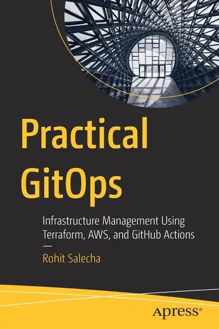 Practical Gitops: Infrastructure Management Using Terraform, Aws, and Github Actions - Paperback