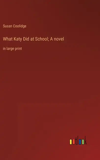 What Katy Did at School; A novel: in large print - Hardcover