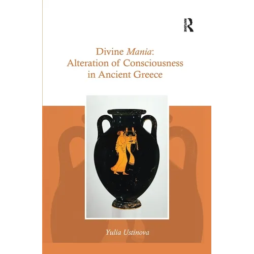 Divine Mania: Alteration of Consciousness in Ancient Greece - Paperback