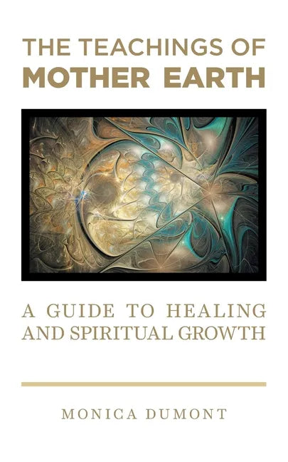 The Teachings of Mother Earth: A Guide to Healing and Spiritual Growth - Paperback