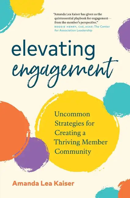 Elevating Engagement: Uncommon Strategies for Creating a Thriving Member Community - Paperback