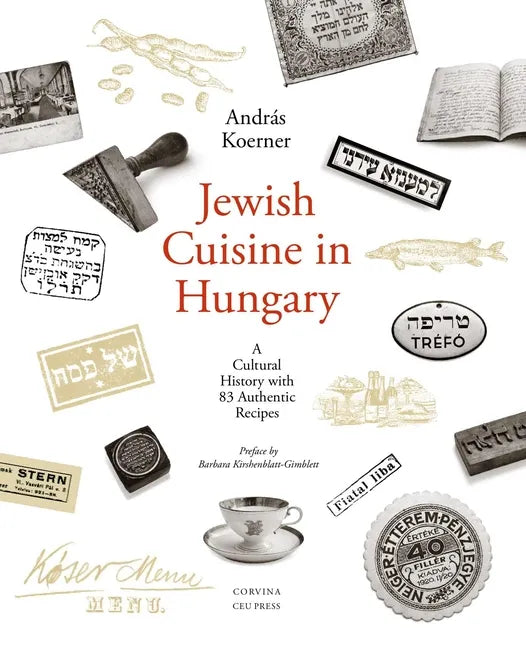 Jewish Cuisine in Hungary: A Cultural History with 83 Authentic Recipes - Paperback