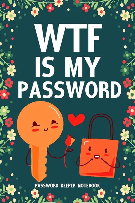 WTF Is My Password Password Keeper Notebook: Password log book and internet login password organizer with alphabetical indexes, small logbook to prote - Paperback