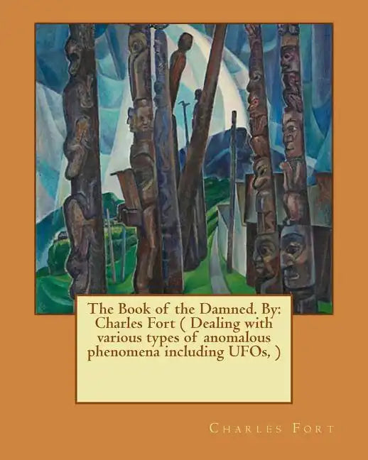 The Book of the Damned. By: Charles Fort ( Dealing with various types of anomalous phenomena including UFOs, ) - Paperback