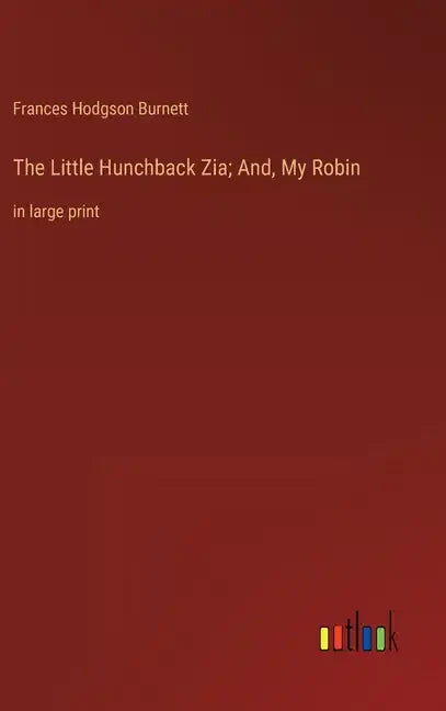 The Little Hunchback Zia; And, My Robin: in large print - Hardcover