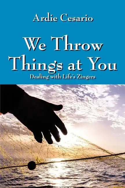 We Throw Things at You: Dealing with Life's Zingers - Paperback