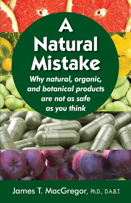 A Natural Mistake: Why natural, organic, and botanical products are not as safe as you think - Paperback