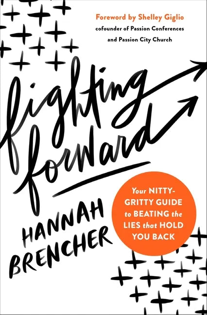 Fighting Forward: Your Nitty-Gritty Guide to Beating the Lies That Hold You Back - Paperback