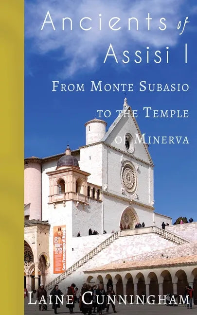 Ancients of Assisi I: From Monte Subasio to the Temple of Minerva - Paperback