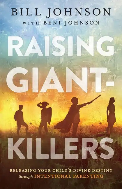 Raising Giant-Killers: Releasing Your Child's Divine Destiny Through Intentional Parenting - Paperback