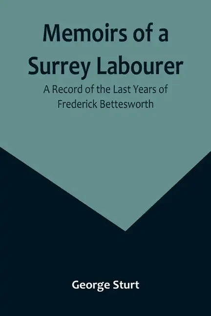 Memoirs of a Surrey Labourer: A Record of the Last Years of Frederick Bettesworth - Paperback