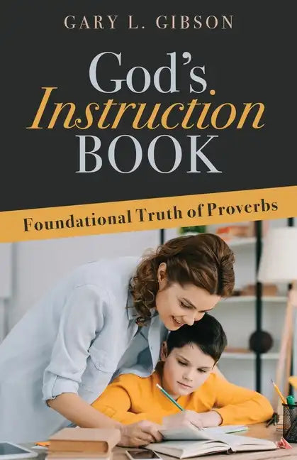 God's Instruction Book: Foundational Truth of Proverbs - Paperback