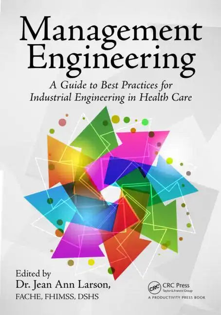 Management Engineering: A Guide to Best Practices for Industrial Engineering in Health Care - Paperback