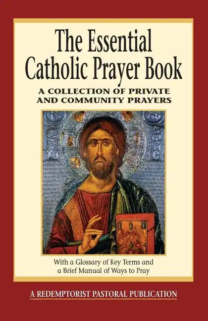 The Essential Catholic Prayer Book: A Collection of Private and Community Prayers - Paperback