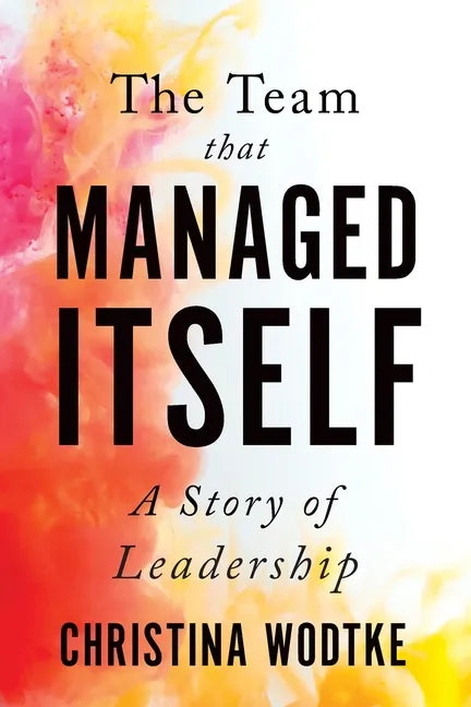 The Team That Managed Itself: A Story of Leadership - Paperback