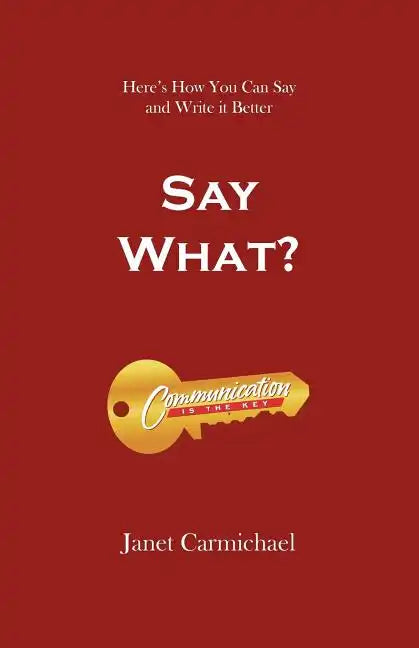 Say What?: Here's How You Can Say and Write it Better - Paperback