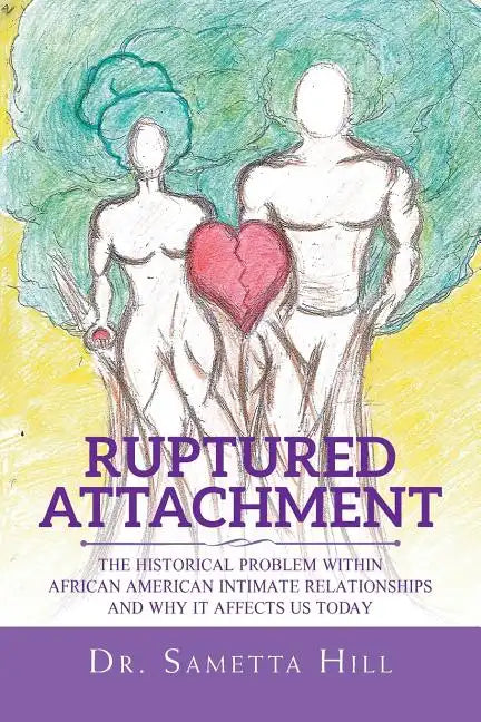 Ruptured Attachment: The Historical Problem Within African American Intimate Relationships and Why It Affects Us Today - Paperback