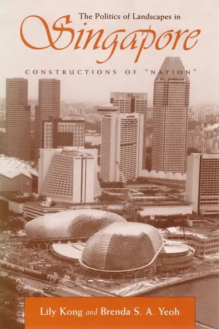 The Politics of Landscapes in Singapore: Constructions of Nation - Paperback